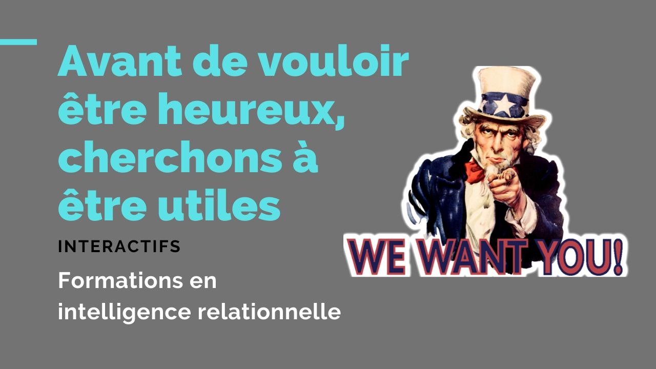 Avant De Vouloir Etre Heureux Cherchons A Etre Utiles Interactifs France